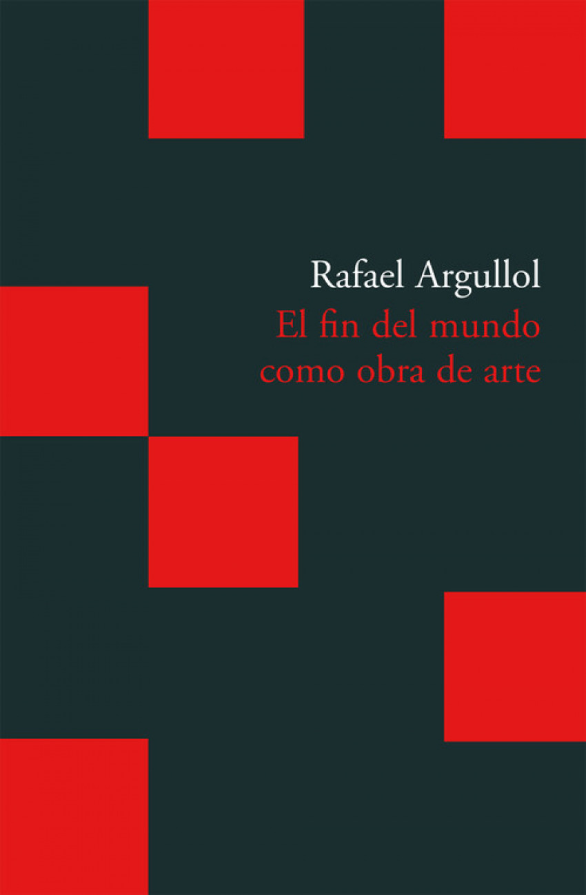 El fin del mundo como obra de arte un relato occidental - Argullol Murgadas, Rafael