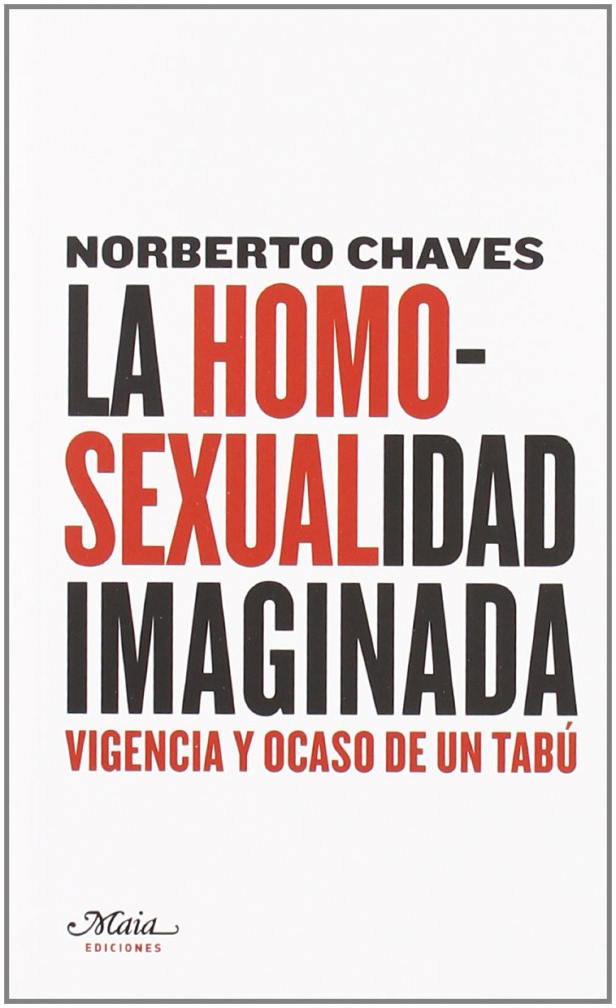 La homosexualidad imaginada vigencia y ocaso de un tabú vigencia y ocaso de un tabú - Norberto Chaves