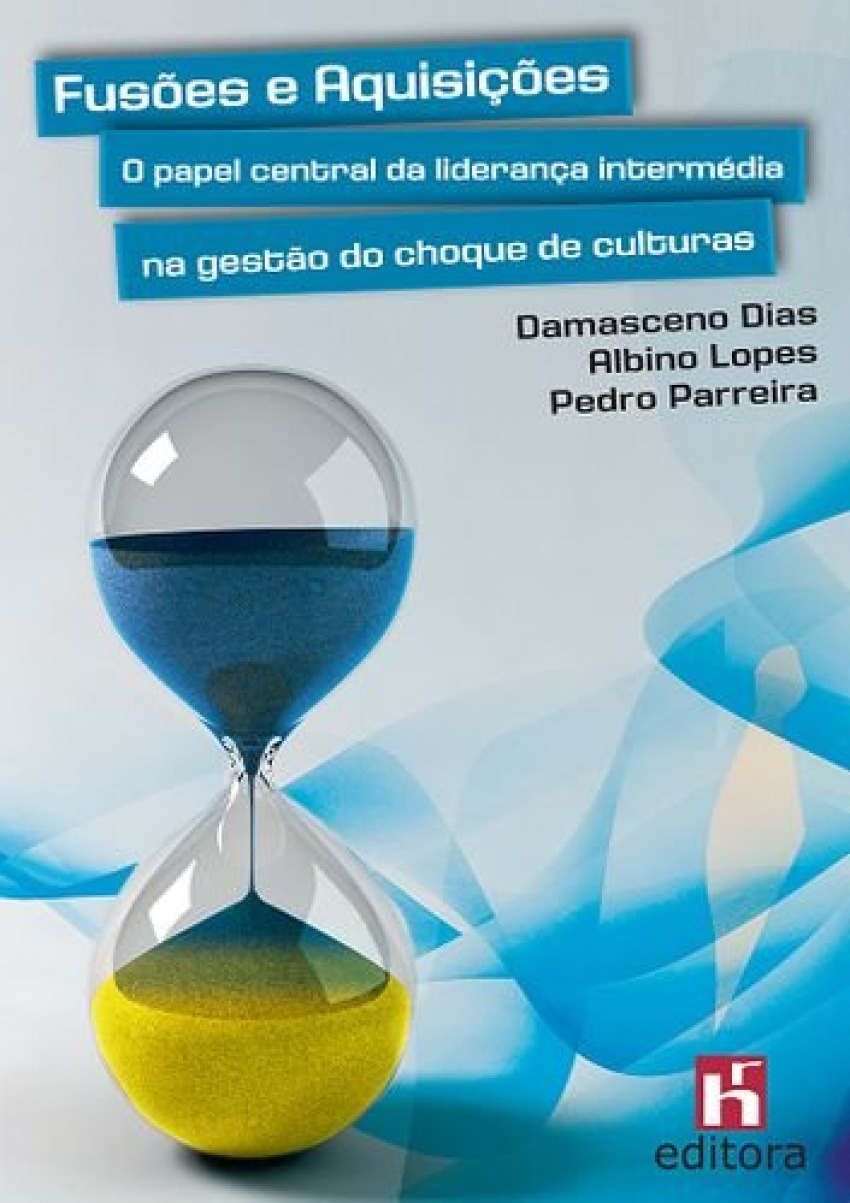 Fusões e Aquisições: O Papel Central da Liderança Intermédia na Gestão do Choque de Culturas - Dias, D./Lopes, A./Parreira, P.