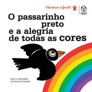 O Passarinho Preto e a Alegria de todas as Cores - Carvalho, Dorindo