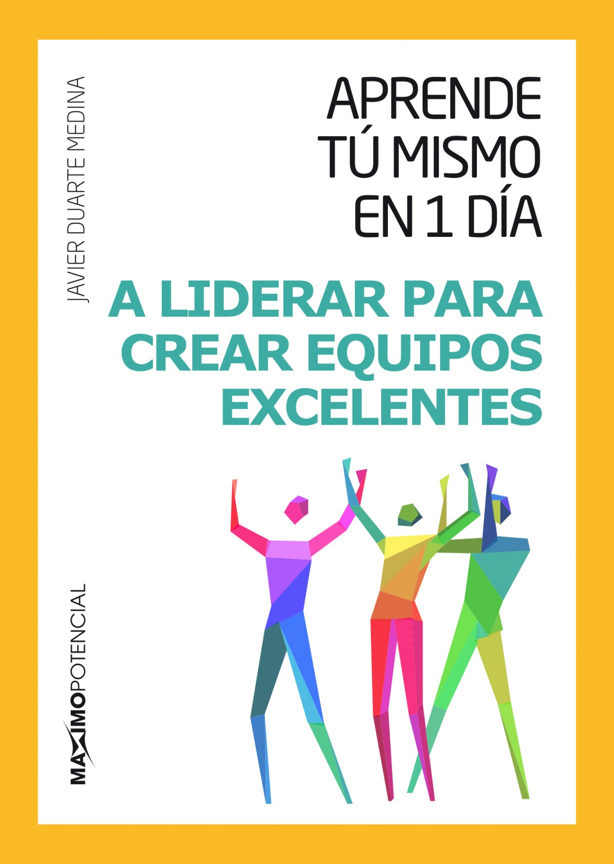 Aprende tu mismo en 1 dÍa a liderar para crear equipos excelentes - Duarte, Javier