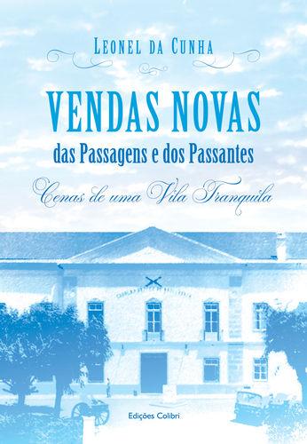 Vendas Novas - Das Passagens e dos Passantes – Cenas de uma vila tranquila - Leonel da Cunha
