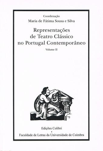 RepresentaÇÕes de teatro clÁssico no portugal contemporÂneo 2.º vol. - de Fátima Sousa e Silva, Maria