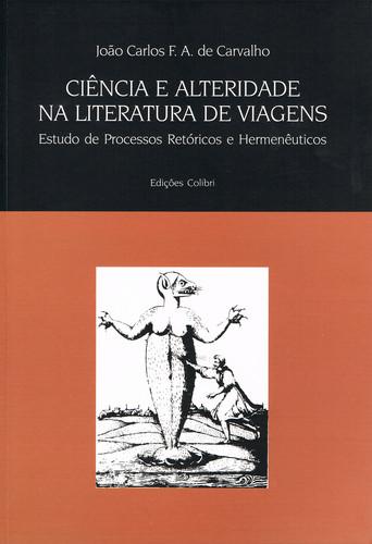 CiÊncia e alteridade na literatura de viagens estudos de processos retÓricos e hermenÊuticos - Carlos F. A. de Carvalho, João