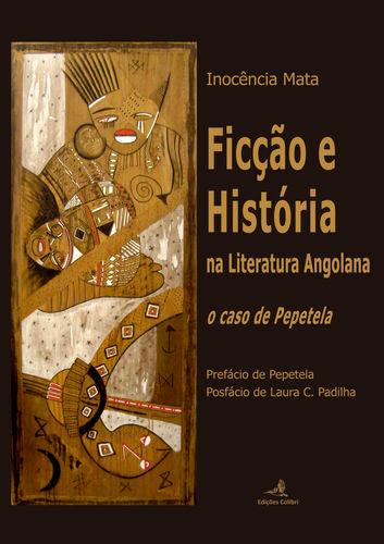 Ficção e História na Literatura Angolana – o caso de Pepetela - Inocˆncia Mata