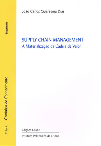 Supply Chain Management - A Materialização da Cadeia de Valor - João Carlos Quaresma Dias