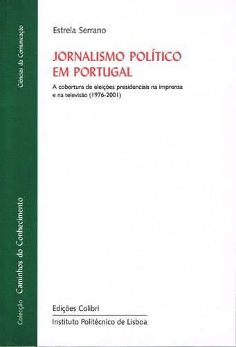 Jornalismo polÍtico em portugala cobertura de eleiÇÕes presidenciais na imprensa e na televisÃo (197 - Serrano, Estrela