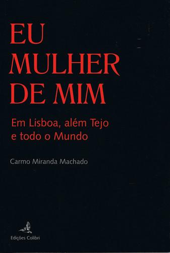 Eu mulher de mimem lisboa, alÉm tejo e todo o mundo - Miranda Machado, Carmo