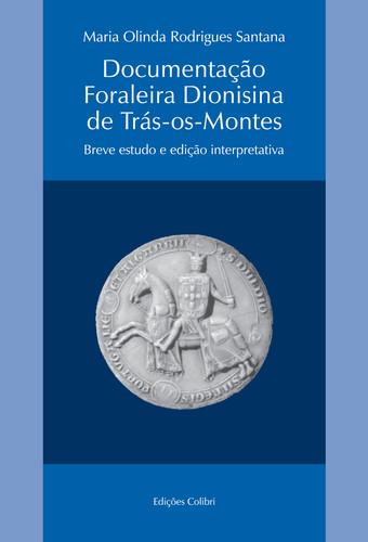DocumentaÇÃo foraleira dionisina de trÁs-os-montesbreve estudo e ediÇÃo interpretativa - Olinda Rodrigues Santana, Maria