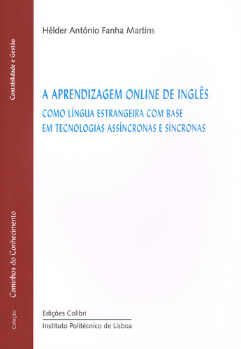 A Aprendizagem Online de Inglês - como língua estrangeira com base em tecnologias assíncronas e sínc - Hélder António Fanha Martins