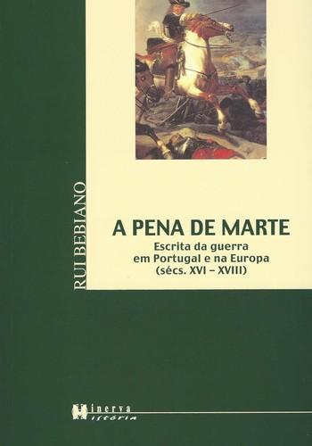 A Pena de Marte Escrita de Guerra em Portugal e na Europa (Séc. XVI-XVIII) - Bebiano, Rui