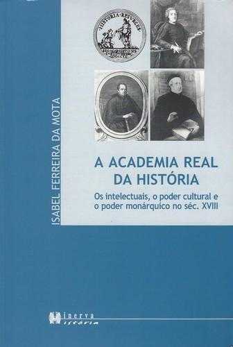A Academia Real da História Os Intelectuais - Mota, Isabel Ferreira da