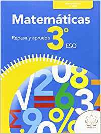 REPASA Y APRUEBA. MATEMÁTICAS 3º ESO