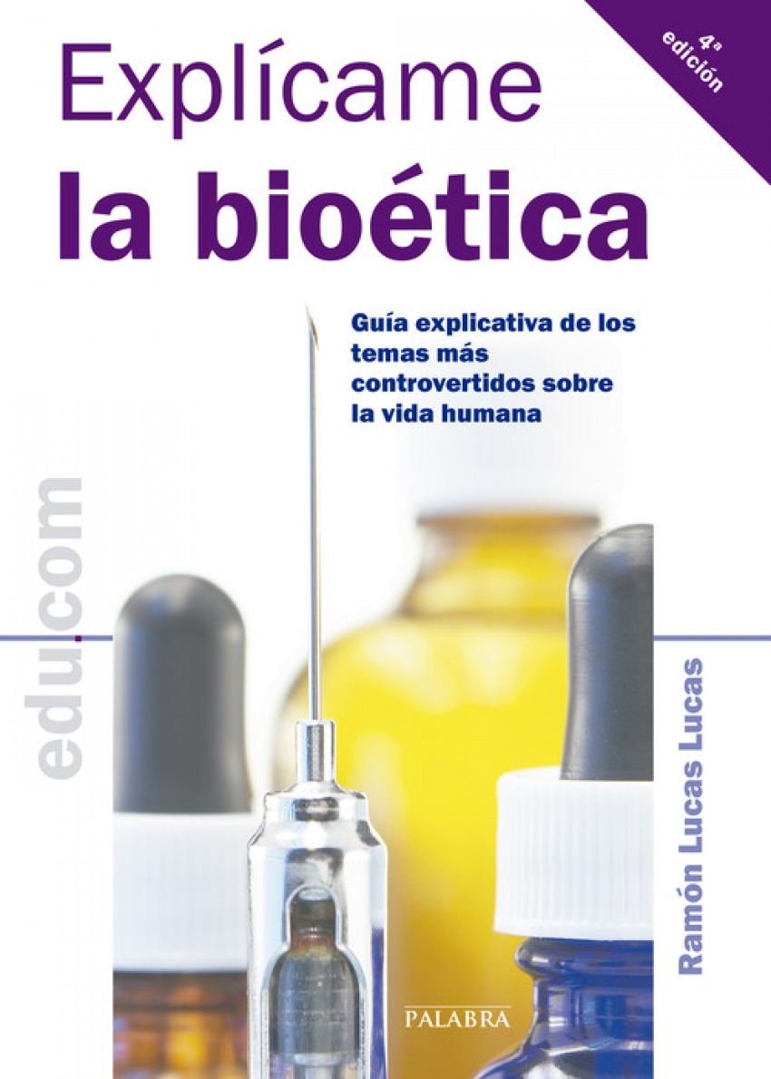 Explícame la bioética Guía explicativa de los temas más controvertidos sobre la vida humana - Lucas Lucas, Ramón