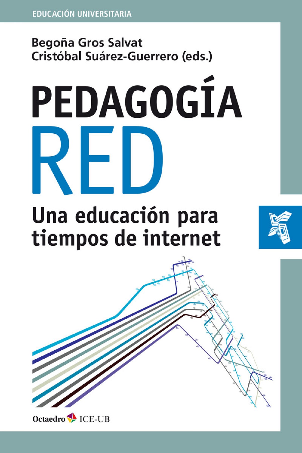 Pedagogía red.Una educación para tiempos de Internet UNA EDUCACIÓN PARA TIEMPOS DE INTERNET - Gros Salvat, BegoÑa/Suarez-guerrero, Cristobal/Gros, B. & S.- Guerrero, C.