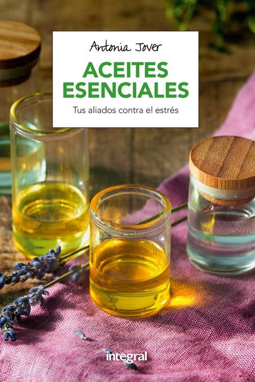 ACEITES ESENCIALES Tus aliados contra el estrés - Jover García, Antonia