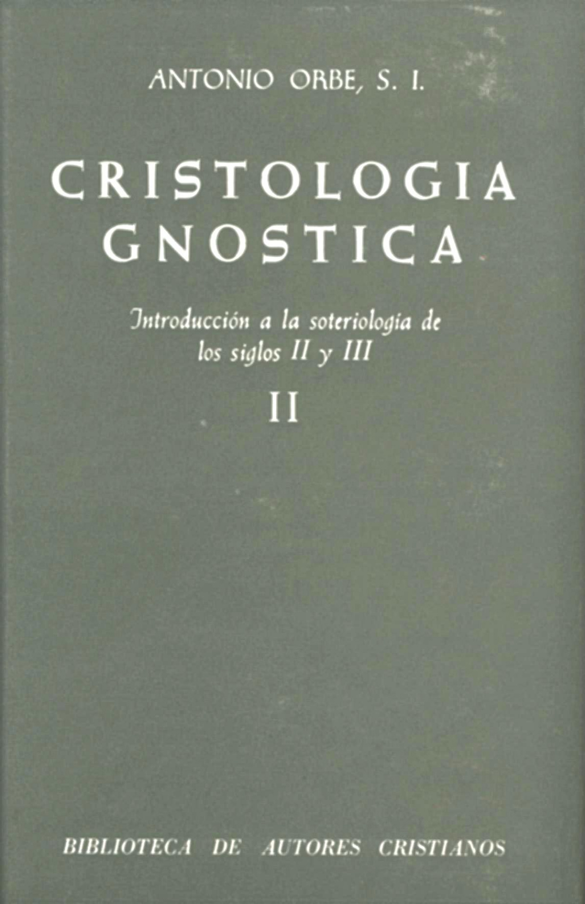 Cristología gnóstica.Introducción a la soteriología de los siglos II y III.Vol.II - Orbe, Antonio