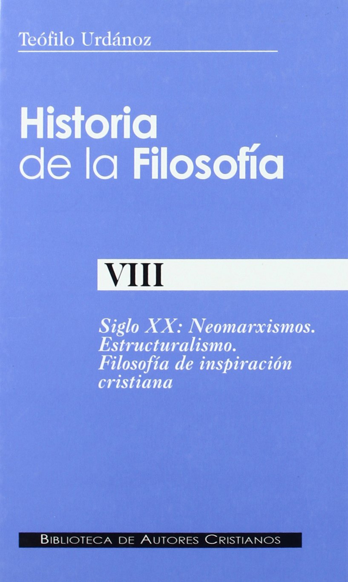 Historia de la FilosofÍa (VIII) Siglo XX: Neomarxismos. Estructuralismo. - Urdanoz, Teofilo