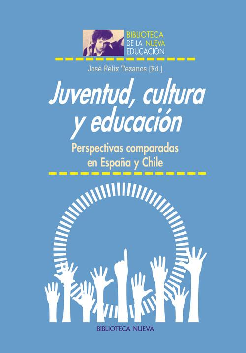 Juventud cultura y educacion perspectivas comparadas en espaÑa y chile - Tezanos,Jose Felix (ed,)