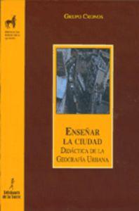 Enseñar La Ciudad. Didactica De La Geografia Urbana - Grupo Cronos