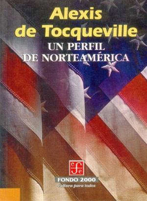 Un perfil de Norteamerica - Tocqueville, Alexis De