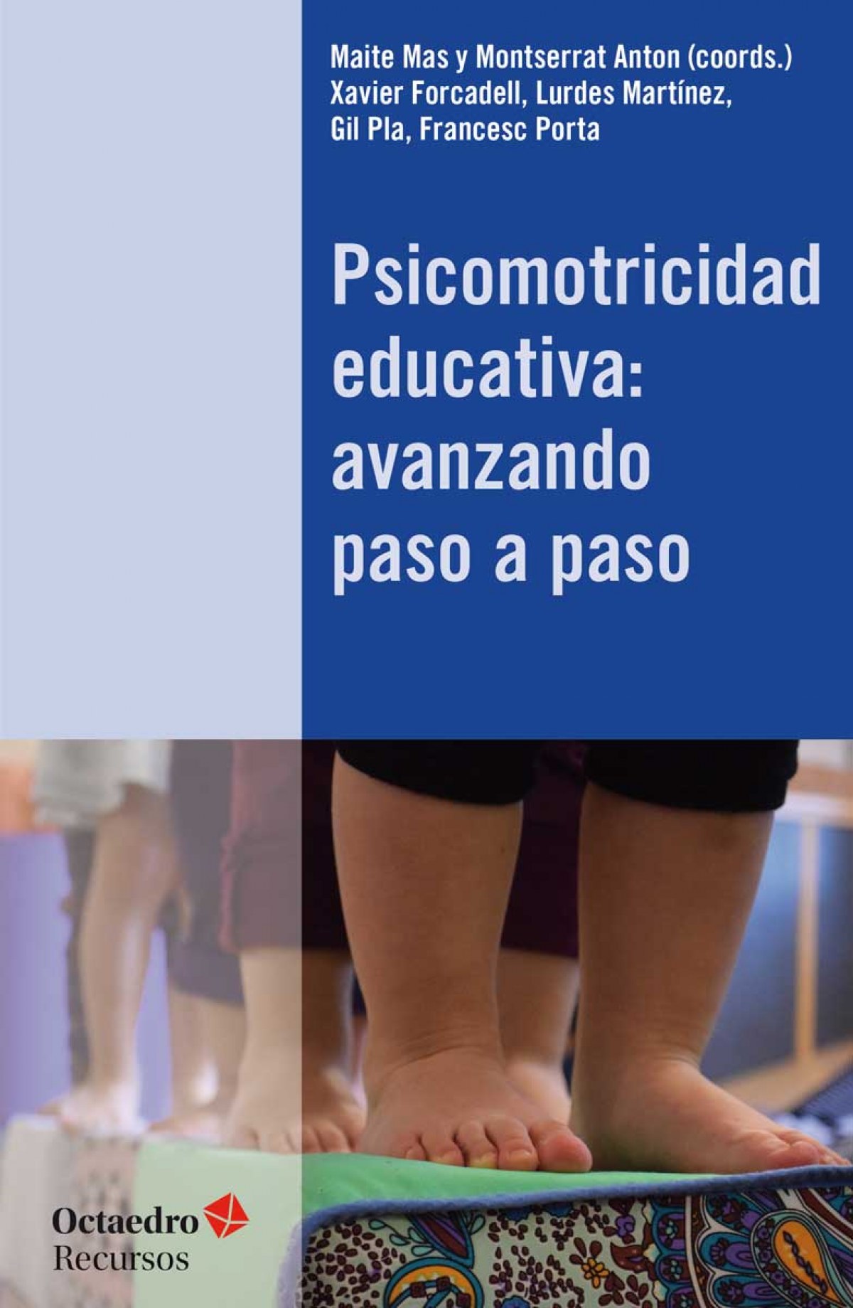 PSICOMOTRICIDAD EDUCATIVA Avanzado paso a paso - Mas, Maite/Anton, Montserrat/Forcaldell, Xavier