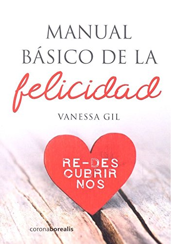 MANUAL BÁSICO DE LA FELICIDAD Redescubrirnos