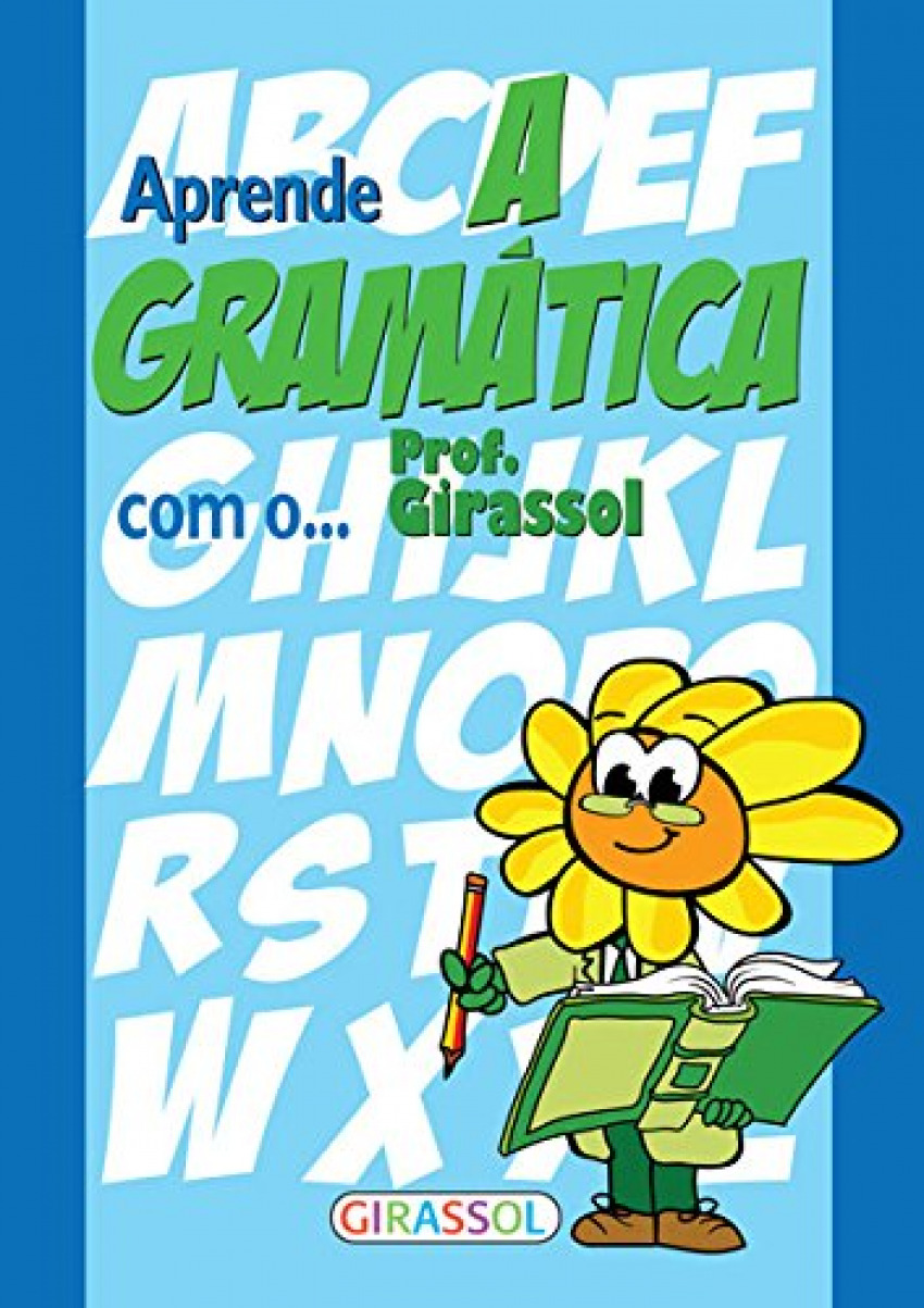 Aprende a gramatica com o prof.girassol - Vv.Aa.