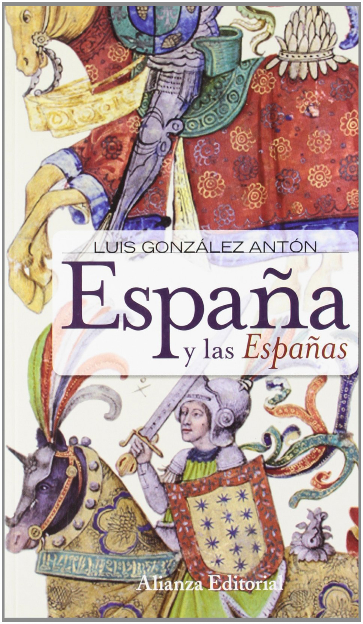 España y las Españas nacionalismos y falsificación de la historia - González Antón, Luis