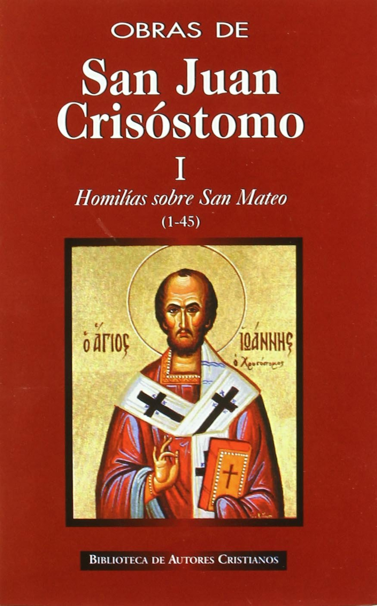 Obras de San Juan Crisóstomo.I: Homilías sobre el Evangelio de San Mateo (1-45) - San Juan Crisóstomo