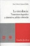 La reincidencia: tratamiento dogmatico y alternativas politico criminales - Marín de Espinosa Ceballos, Elena B.