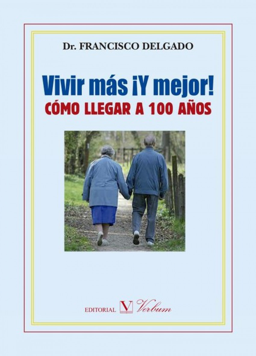 Vivir más ¡y mejor! : cómo llegar a 100 años