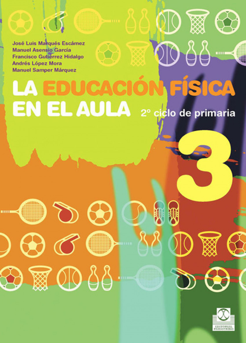 08).educ.fisica en aula 3o.prim.(paidotribo) - Gutiérrez Hidalgo, Francisco/Samper Márquez, Manuel/López Mora, Andrés/Marqués Escámez, José Luis/Asensio García, Manuel