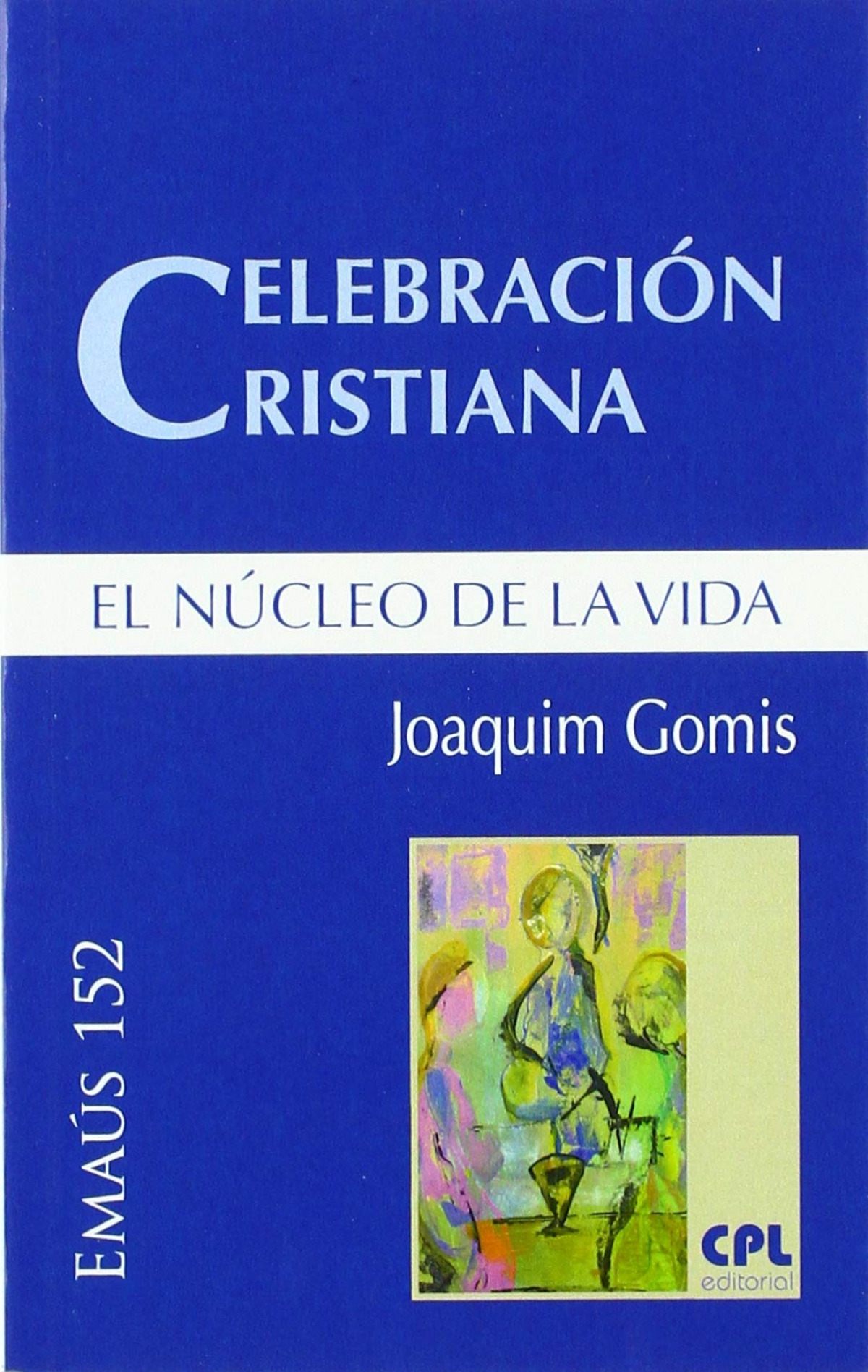 Celebracion cristiana, el nucleo de la vida - Gomis Sanahuja, Joaquim