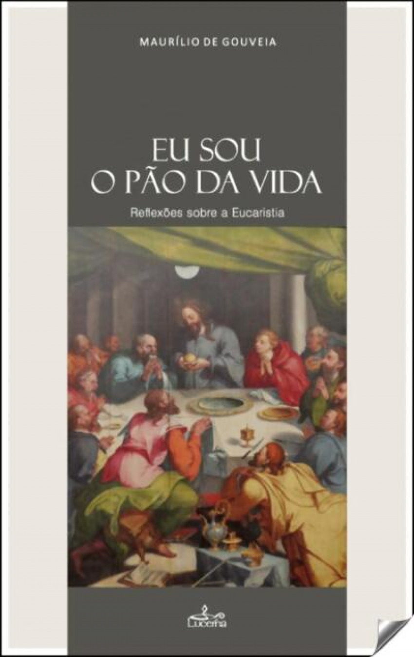 Eu sou o pão da vida: reflexoes sobre a eucaristia - Gouveia, Maurilio