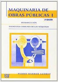 Maquinaria de obras públicas I: Introducción elementos comunes de las máquinas - Barber Lloret, Pedro