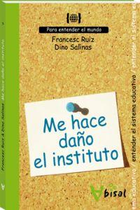 Me hace daño el instituto Para entender el sistema educativo - Ruiz Sanpascual, Francesc