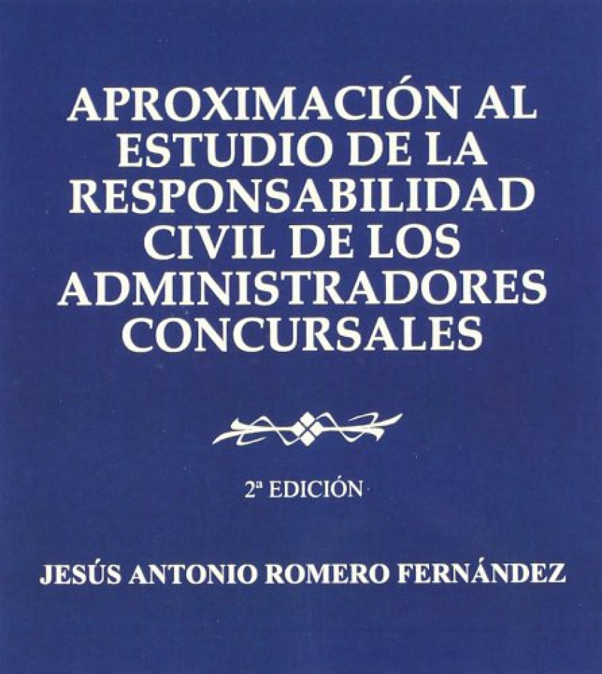 Aproximación al estudio de la responsabilidad civil de los administradores concursales - Romero Fernández, Jesús Antonio