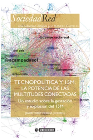 Tecnopolítica y 15M: La potencia de las multitudes conectadas. Un estudio sobre la gestación y explo - Toret Medina , Javier