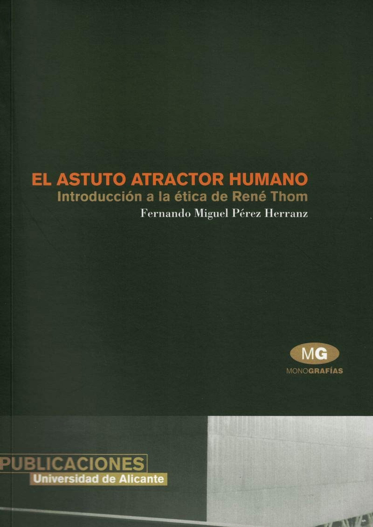 El astuto atractor humano. Introducción a la ética de René T - Pérez Herranz, F. M.