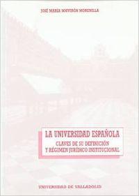 Universidad Española, La. Claves De Su Definicion Y Regimen Juridico Institucional - Souviron Morenilla, Jose M.