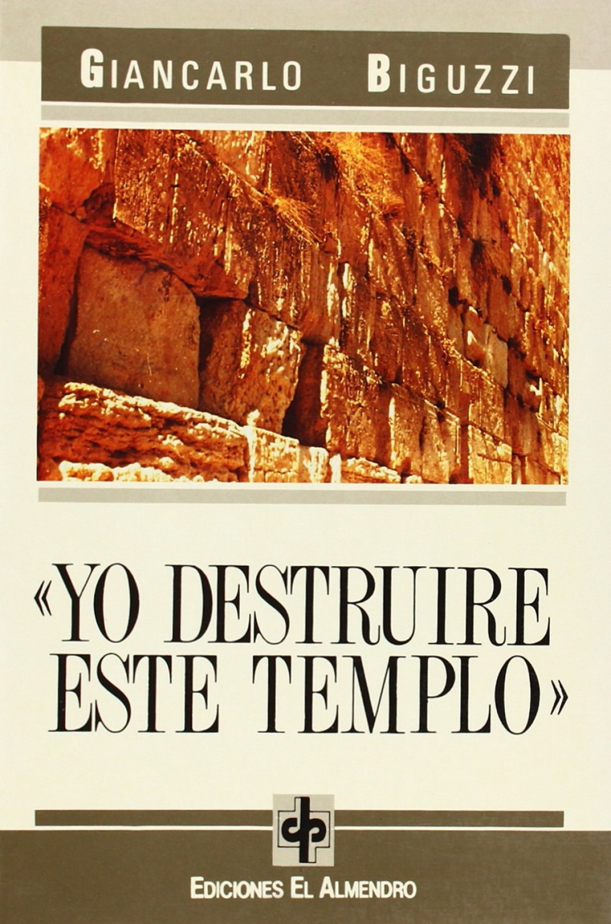 Yo Destruiré Este Templo - Biguzzi, Giancarlo