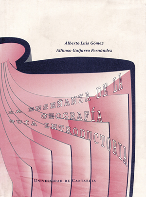 La enseñanza de la geografía: guía didáctica - Luis Gómez, Alberto/ Guijarro, Alfonso