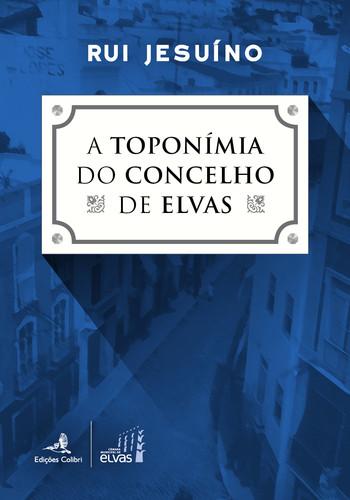 A Toponímia do Concelho de Elvas - Rui Jesuíno