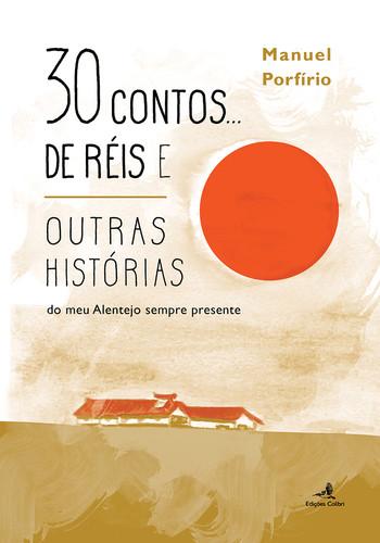 30 contos de reise outras historias: do meu alentejo sempre presente - Porfirio, Manuel