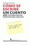 Cómo se escribe un cuento 500 tips para el nuevo cuentista del siglo XXI - Samperio Gómez, Luis Guillermo