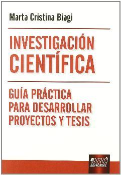 Investigación científica guía práctica desarrollar proyectos y tesis - Biagi, Marta