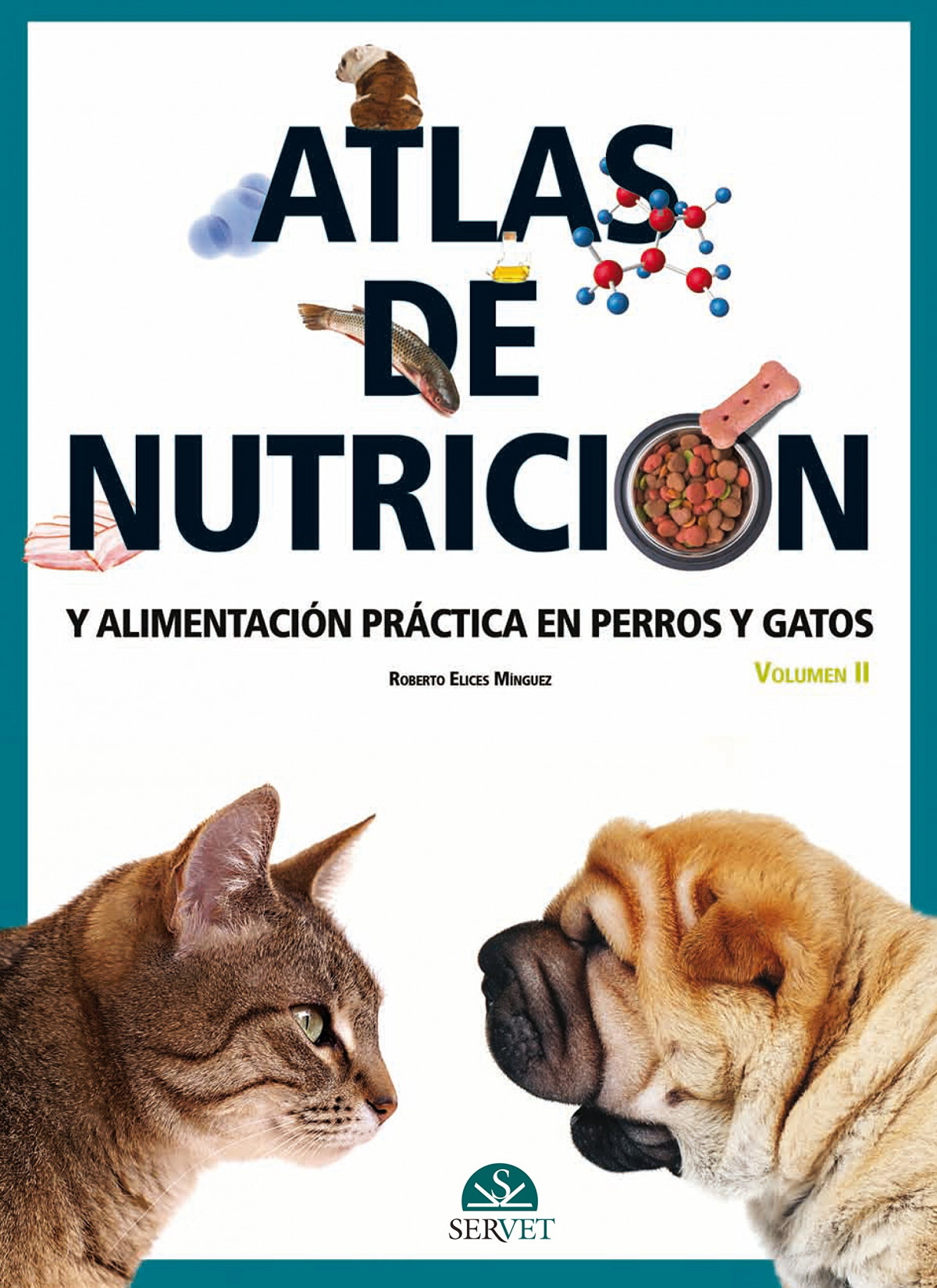 Atlas de nutrición y alimentación práctica en perros y gatos. Volumen II - Elices Mínguez, Roberto