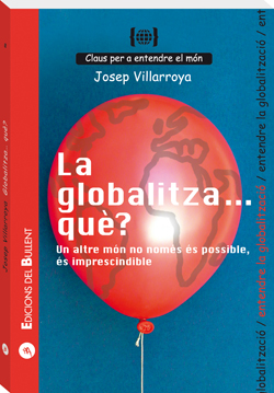 La globalitzaà què? un altre món no només és possible, és imprescindible : per a entendre la globali - Villarroya Navarro, Josep