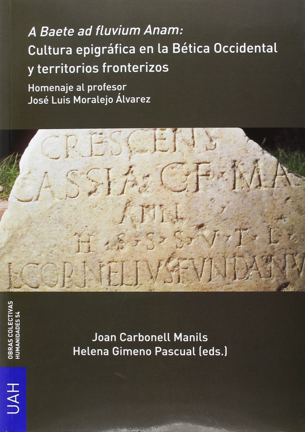 A Baete ad fluvium Anam: Cultura epigráfica en la Bética Occidental y territorio Homenaje al profesor José Luis Moralejo Álvarez - Carbonell Manils, Joaned. Lit./Gimeno Pascual, Helenaed. Lit.